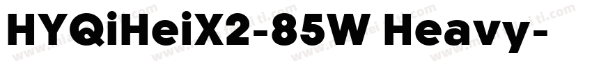 HYQiHeiX2-85W Heavy字体转换